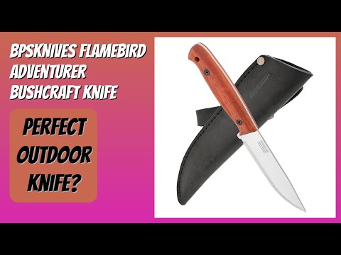REVIEW (2026): BPSKNIVES Flamebird Adventurer Bushcraft Knife. Features