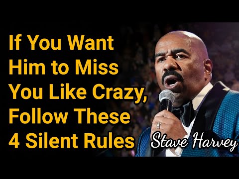 If You Want Him to Miss You Like Crazy, Follow These 4 Silent Rules | Steve Harvey Motivation