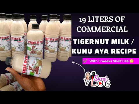 19 LITERS OF COMMERCIAL TIGERNUT MILK / KUNU AYA RECIPE | TIGERNUT MILK PRESERVATION OUTSIDE FREEZER