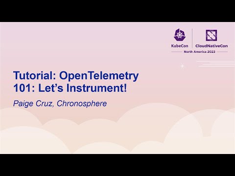Tutorial: OpenTelemetry 101: Let's Instrument! - Paige Cruz, Chronosphere