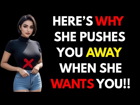 Here’s Why A Woman Pushes You Away When She Wants You Most! | FEMALE PSYCHOLOGY
