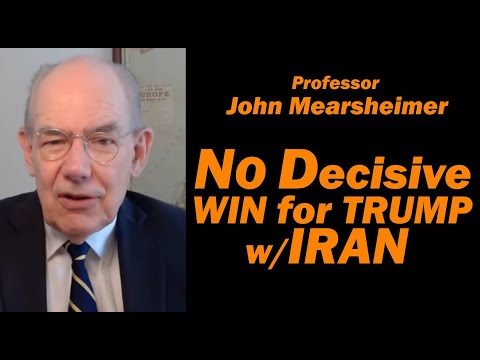 John Mearsheimer: There's NO DECISIVE WIN for TRUMP w/IRAN