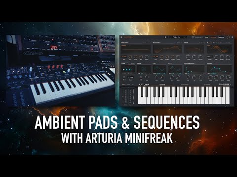 Ambient Pads and Sequences - Sounddesign with the Arturia Minifreak