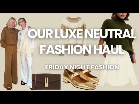 OUR LUXE NEUTRAL FASHION HAUL IS HERE | Friday Night Fashion