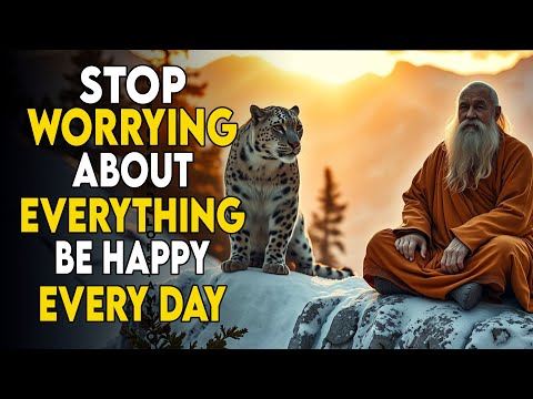 Stop Worrying About Everything – Be Happy Every Day | Buddhism | Buddhist Teachings