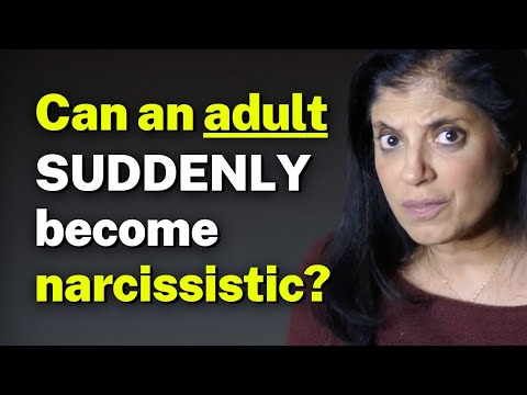 Can an adult SUDDENLY become narcissistic?