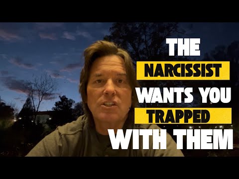 THE NARCISSIST WANTS YOU TRAPPED WITH THEM 