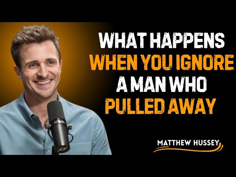 WHAT HAPPENS WHEN YOU IGNORE A MAN WHO PULLED AWAY |MATTHEW HUSSEY MOTIVATIONAL SPEECH