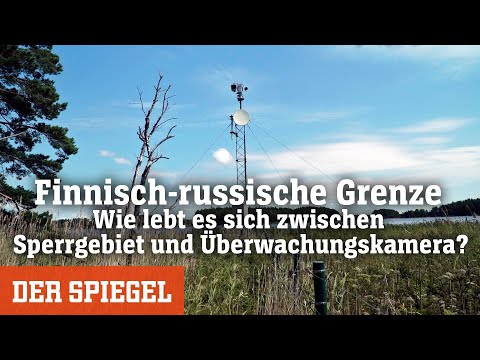 Finnisch-russische Grenze: Wie lebt es sich zwischen Sperrgebiet und Überwachungskamera?