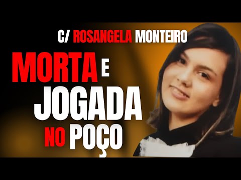 ELA FOI MORTA E JOGADA NO POÇO PELO NAMORADO DA MÃE... - ROSANGELA MONTEIRO