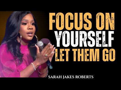 FOCUS ON YOURSELF, LET THEM GO | God Is Calling You Back to You | A Wake-Up Call || Sarah Jakes