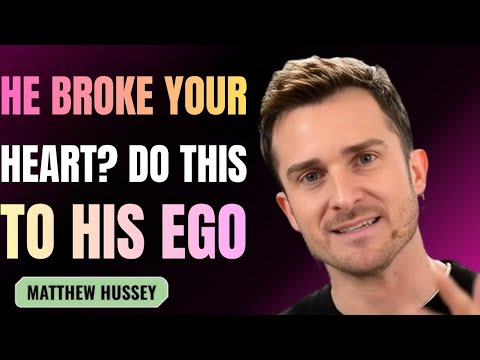 🔥 He Broke Your Heart? Do THIS to His Ego — Matthew Hussey