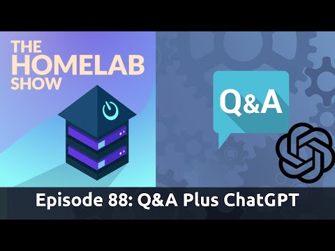 The Homelab Show Episode 88:Q&A Plus ChatGPT in the Homelab