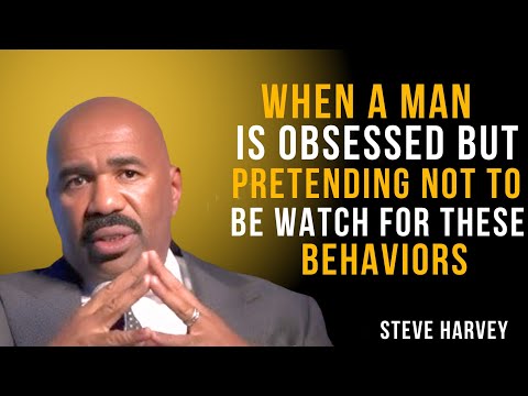 When a Man Is Obsessed but Pretending Not to Be, Watch for These Behaviors | Steve Harvey