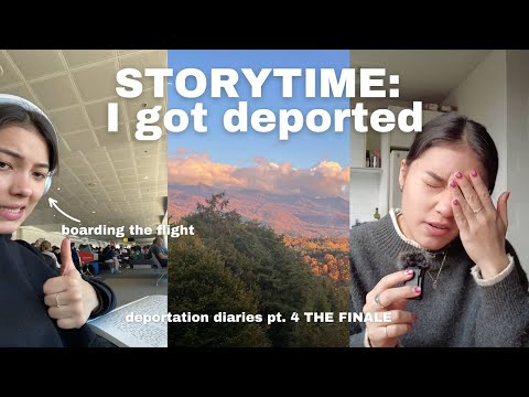STORYTIME I got deported || deportation diaries THE FINALE