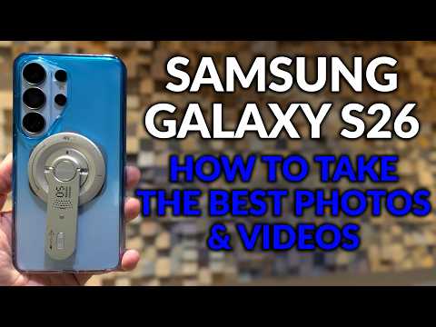 Samsung Galaxy S26 How To Improve The Camera For Best Photos & Videos - Camera Tips & Tricks