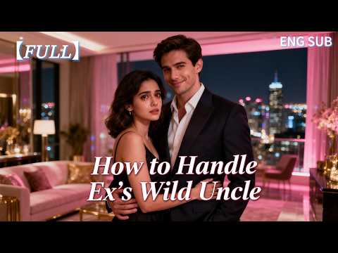 【HD FULL】💖One Night Changed My Life: I Became His Wife and His Only One  | Romance | marriage