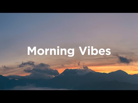 Morning Vibes ☕ Chill Mix to Relax