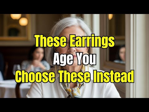 Stop Wearing These 5 Earrings After 60 - Choose These Instead