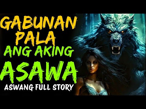 GABUNAN PALA ANG AKING ASAWA | ASWANG FULL STORY