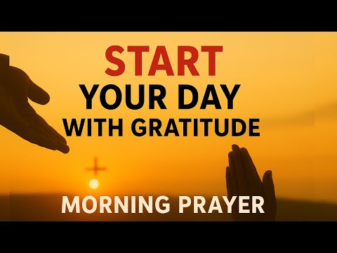 Lord, I Begin This Day with a Thankful Heart 🌅 Morning Prayer for Peace, Strength & God’s Guidance