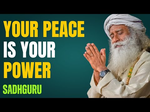 Your Peace is Your Power — Sadhguru