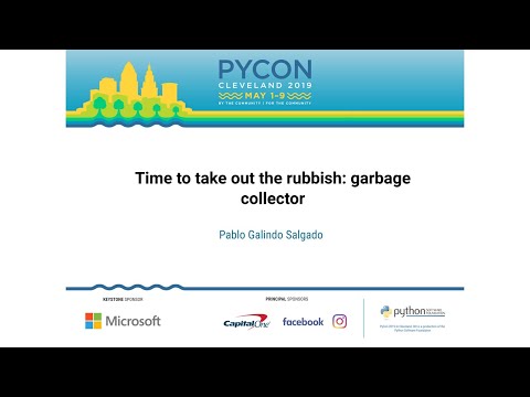 Pablo Galindo Salgado - Time to take out the rubbish: garbage collector - PyCon 2019