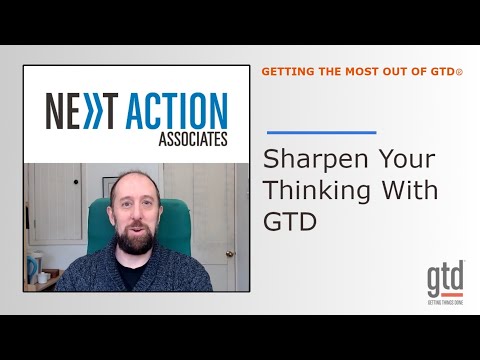 Using GTD to Sharpen Your Thinking and Unlock Your Best Work