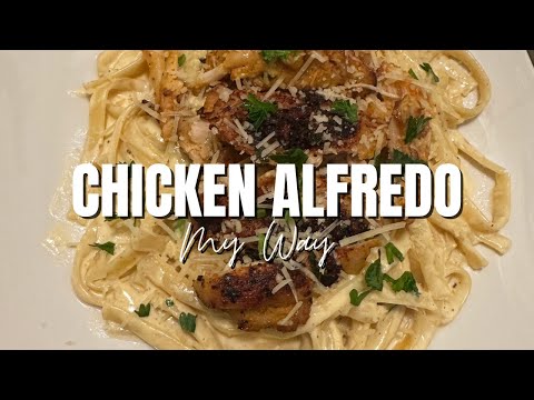 Creamy Chicken Alfredo My Way | Easy Homemade Alfredo Pasta Recipe