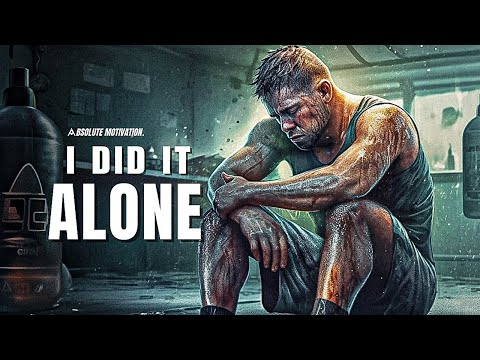 I DID IT ALONE. I KEEP GOING.  - Best Motivational Video Speeches Compilation