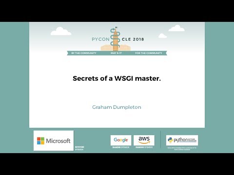 Graham Dumpleton - Secrets of a WSGI master. - PyCon 2018