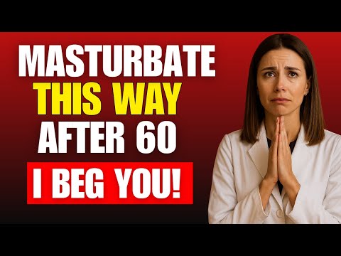 If You’re Over 60 and Masturbate, NEVER Do These 3 Things...