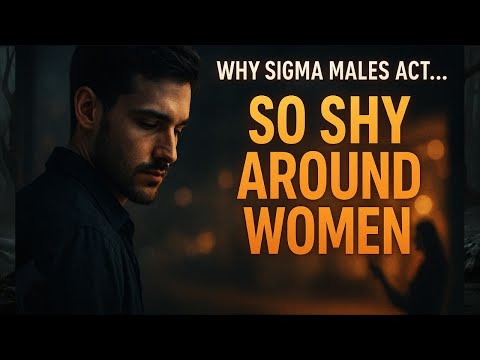 Why SIGMA MALES ACT So SHY Around Women...