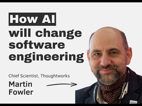 How AI will change software engineering – with Martin Fowler