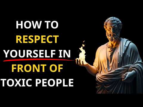 How To Respect Yourself In Front Of Toxic People | Stoicism