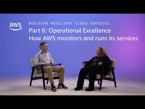 Building Resilient Cloud Services 6: Operational Excellence: How AWS monitors and runs its services