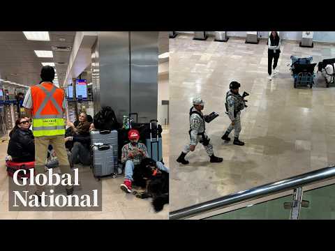 Global National: Feb. 23, 2026 | Canadians remain stranded in Mexico after cartel violence
