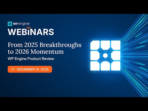 WP Engine Product Showcase: 2025 Breakthroughs & 2026 Momentum