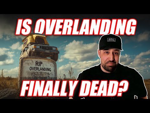 Is Overlanding Finally Dead in 2025?