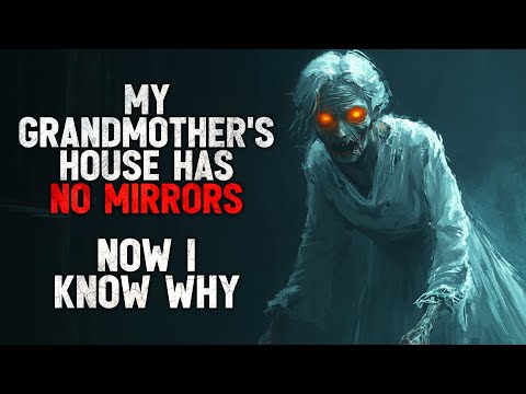 "My Grandmother’s House Has No Mirrors. Now I Know Why" Creepypasta