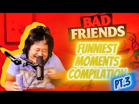 Bad friends funniest moments compilation pt.3
