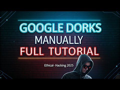 Master Google Dorks - Full Manual Tutorial