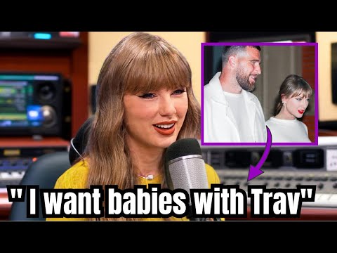 Taylor Swift Talks about Her Plans To Make Babies with Travis Kelce on Interview