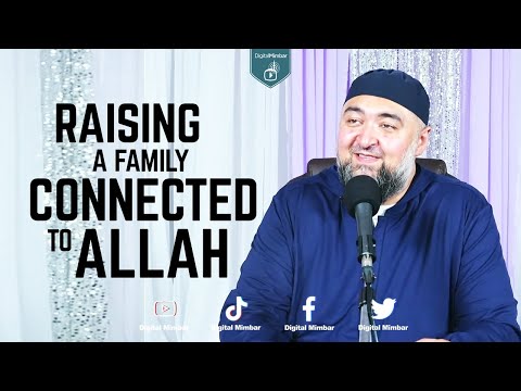 Raising a Family Connected to Allah - Navaid Aziz