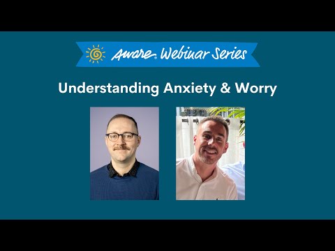 Understanding Anxiety &amp; Worry | Aware Webinar