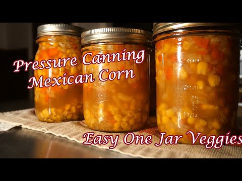 Pressure Canning Mexican Corn | Easy One Jar Meals