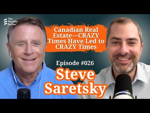 Steve Saretsky: Canadian Real Estate—CRAZY Times Have Led to CRAZY Times | TWB Podcast #26