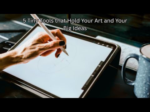 5 Tiny Tools that Hold Your Art and Your Big Ideas