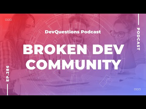 286. The Development Community Is Broken - Let's Fix It