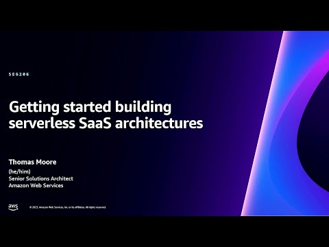 AWS re:Invent 2023 - Getting started building serverless SaaS architectures (SEG206)